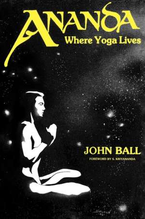 Ananda: Where Yoga Lives de John Ball