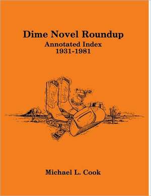 Dime Novel Roundup: Annotated Index, 1931–1981 de Michael L. Cook