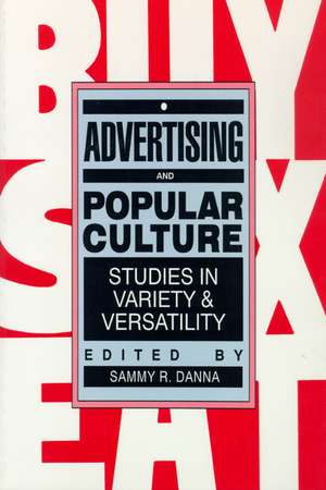 Advertising and Popular Culture: Studies in Variety and Versatility de Sammy R. Danna