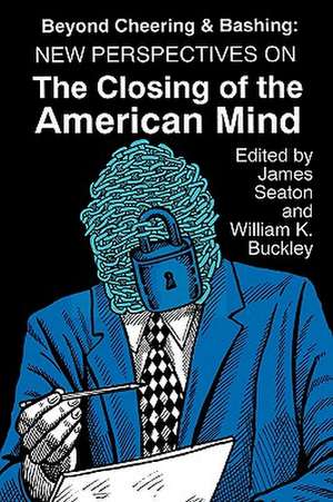 Beyond Cheering and Bashing: New Perspectives on The Closing of the American Mind de William K. Buckley