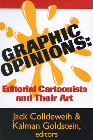 Graphic Opinions: Editorial Cartoonists and Their Art de Jack Colldeweih