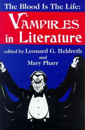 Blood is the Life: Vampires in Literature de Leonard G. Heldreth