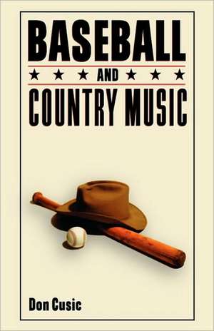 Baseball and Country Music de Don Cusic