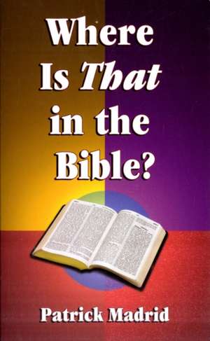 Where is That in the Bible? de Patrick Madrid