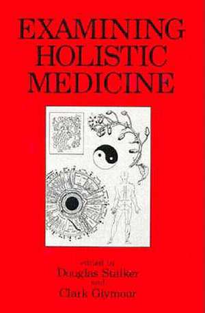 Examining Holistic Medicine de Douglas Stalker