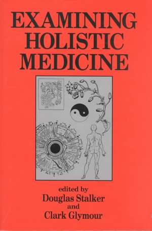 Examining Holistic Medicine de Douglas Stalker