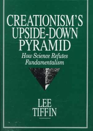 Creationism's Upside-Down Pyramid de Lee Tiffin