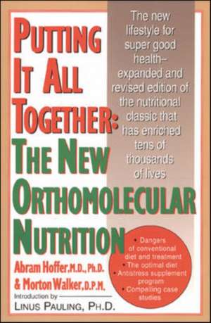 Putting It All Together: The New Orthomolecular Nutrition de Abram Hoffer