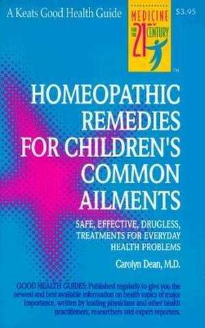 Homeopathic Remedies for 100 Children's Common Ailments de Carolyn Dean