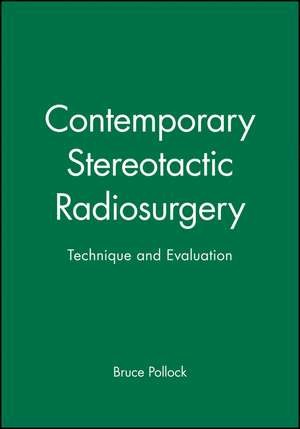 Contemporary Stereotactic Radiosurgery: Technique and Evaluation de Bruce Pollock