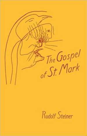 Gospel of Saint Mark (PB): The Threefold Shadow-Existence of Our Time and the New Light of Christ de Rudolf Steiner