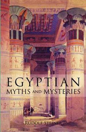 Egyptian Myths and Mysteries de Rudolf Steiner