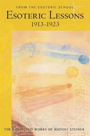 Esoteric Lessons, 1913-1923: Addresses, Essays, Discussions, and Reports, 1920-1924 de Rudolf Steiner