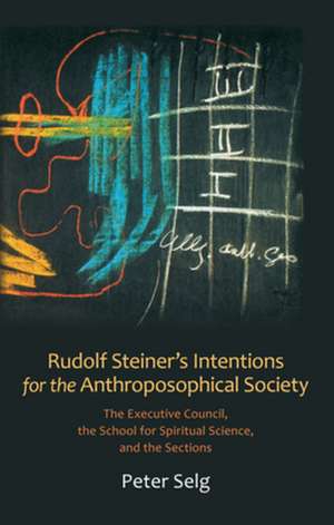 Rudolf Steiner's Intentions for the Anthroposophical Society de Peter Selg