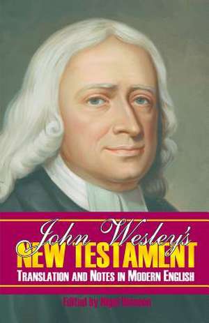 John Wesley's New Testament Translation and Notes in Modern English de John Wesley