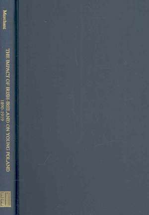 The Impact of Irish–Ireland on Young Poland, 1890–1918 de John Merchant