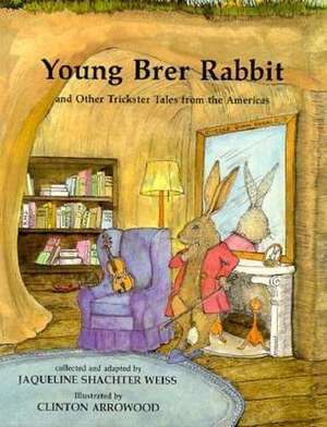 Young Brer Rabbit and Other Trickster Tales from the Americas de Jaqueline Shachter Weiss