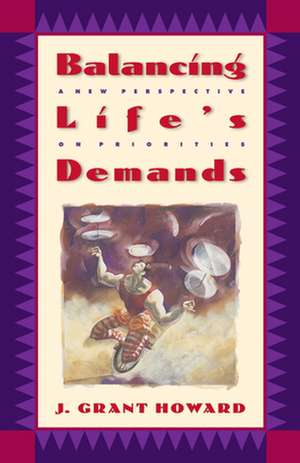 Balancing Life's Demands de J. Grant Howard