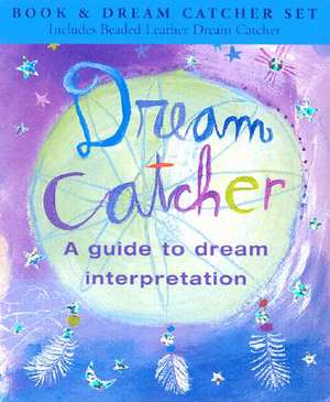 Dream Catcher: A Guide to Dream Interpretation [With Leather Dream Catcher] de Janet Morris