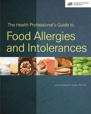 The Health Professional's Guide to Food Allergies and Intolerances de Janice M. Vickerstaff Joneja