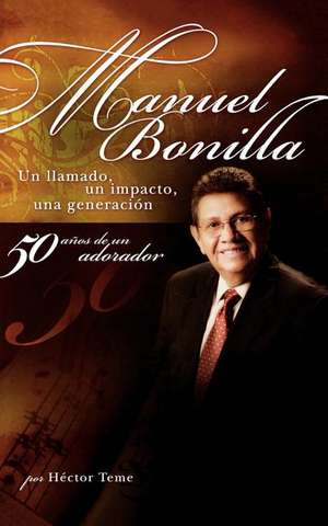 Manuel Bonilla: Un llamado, un impacto, una generación de Manuel Bonilla