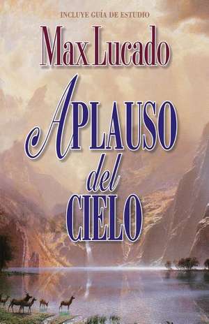 Aplauso del Cielo de Max Lucado