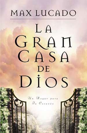 La gran casa de Dios de Max Lucado