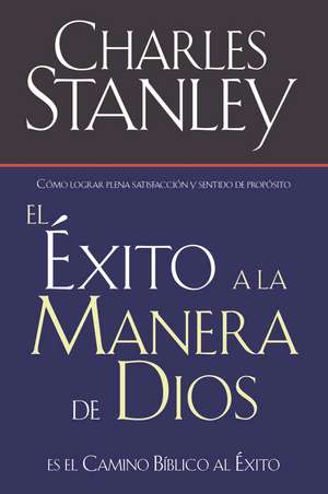 El éxito a la manera de Dios: El camino bíblico a la bendición de Charles F. Stanley