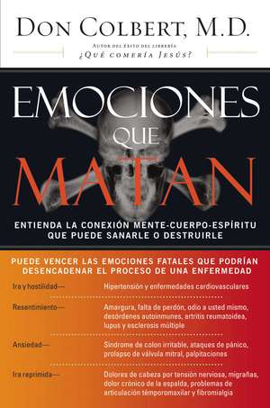 Emociones que matan: Entienda la conexión mente-cuerpo-espíritu que puede sanarle o destruirle de Don Colbert