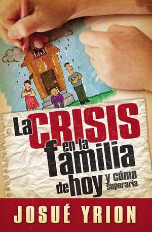 La crisis en la familia de hoy de Josué Yrion