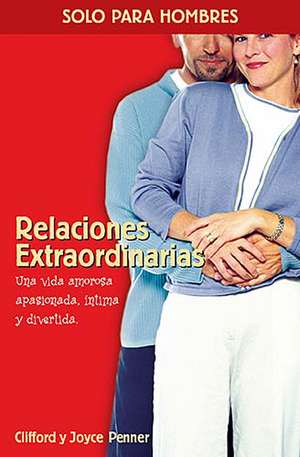 Relaciones extraordinarias: Una vida amorosa apasionada, íntima y divertida de Clifford Penner