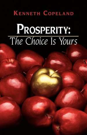 Prosperity: The Choice Is Yours de Kenneth Copeland