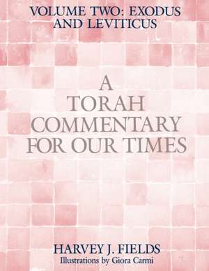 Torah Commentary for Our Times: VOLUME II: EXODUS AND LEVITICUS: Volume 2: de Harvey J. Fields