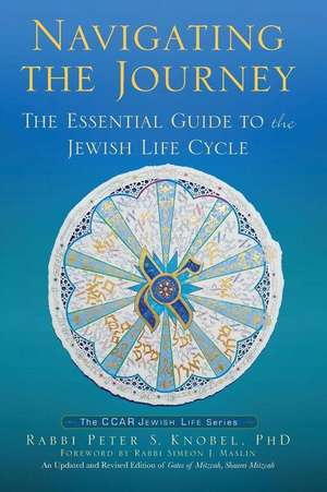 Navigating the Journey: The Essential Guide to the Jewish Life Cycle de Peter S. Knobel