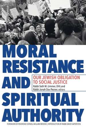 Moral Resistance and Spiritual Authority: Our Jewish Obligation to Social Justice de Cornell W. Brooks