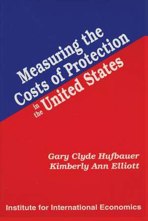 Measuring the Costs of Protection in the United States de Gary Clyde Hufbauer