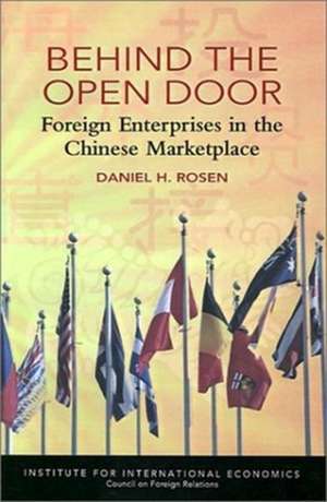 Behind the Open Door – Foreign Enterprises in the Chinese Marketplace de Daniel Rosen