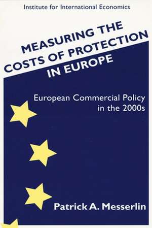 Measuring the Costs of Protection in Europe – European Commercial Policy in the 2000s de Patrick Messerlin