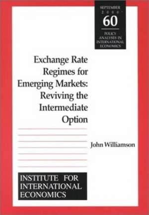 Exchange Rate Regimes for Emerging Markets – Reviving the Intermediate Option de John Williamson