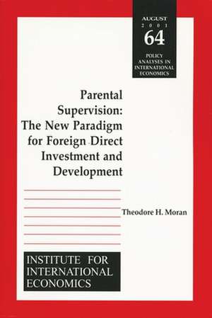 Parental Supervision – The New Paradigm for Foreign Direct Investment and Development de Theodore Moran