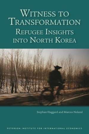 Witness to Transformation – Refugee Insights into North Korea de Stephan Haggard