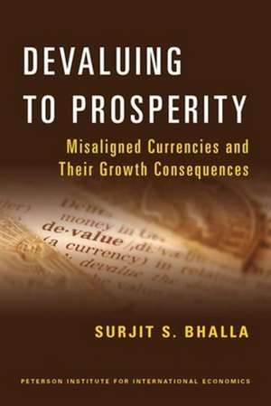 Devaluing to Prosperity – Misaligned Currencies and Their Growth Consequences de Surjit Bhalla