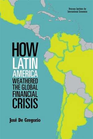 How Latin America Weathered the Global Financial Crisis de José De Gregorio