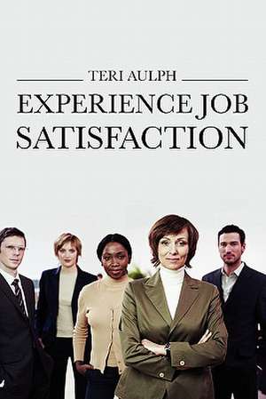 Experience Job Satisfaction de Teri Aulph