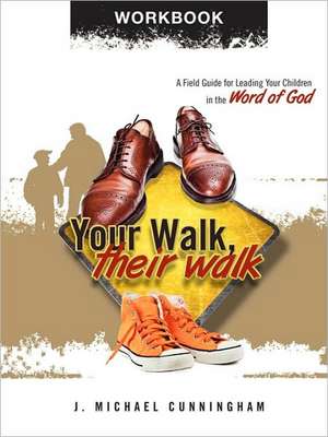 Your Walk, Their Walk - Workbook de J. Michael Cunningham