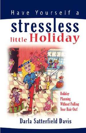 Have Yourself a Stressless Little Holiday de Darla Satterfield Davis