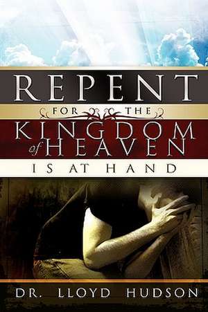 Hudson, L: Repent! for the Kingdom of Heaven Is at Hand