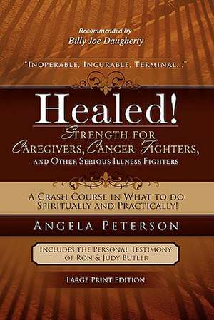 Healed! Strength for Caregivers, Cancer Fighters, and Other Serious Illness Fighters de Angela Peterson