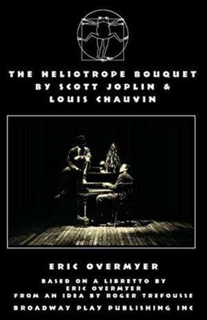 The Heliotrope Bouquet By Scott Joplin & Louis Chauvin de Eric Overmyer