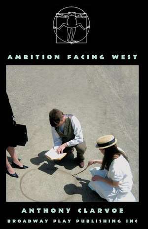 Ambition Facing West de Anthony Clarvoe